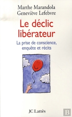Bertrand.pt - Le Déclic Libérateur ; La Prise De Conscience, Enquête Et Récits