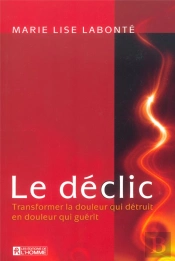 Le Declic ; Transformer La Douleur Qui Detruit En  Douleur Qui Guerit