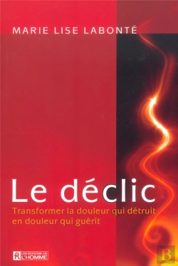 Bertrand.pt - Le Declic ; Transformer La Douleur Qui Detruit En  Douleur Qui Guerit