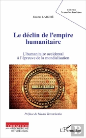 Le Déclin De L'Empire Humanitaire ; L'Humanitaire Occidental À L'Épreuve De La Mondialisation