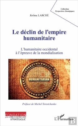 Bertrand.pt - Le Déclin De L'Empire Humanitaire ; L'Humanitaire Occidental À L'Épreuve De La Mondialisation