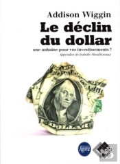 Le Déclin Du Dollar... Une Aubaine Pour Vos Investissements ?