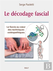 Le Décodage Fascial : Le Fascia Des Techniques Ostéopathiques