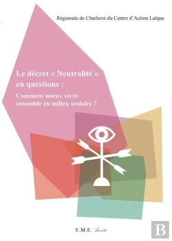 Bertrand.pt - Le Décret Neutralité En Questions ; Comment Mieux Vivre Ensemble En Milieu Scolaire