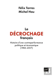 Le Décrochage Français : Histoire D'Une Contre-Performance Politique Et Économique, 1983-2017