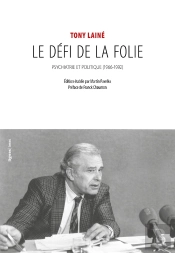 Le Défi De La Folie ; Psychiatrie Et Politique (1966-1992)