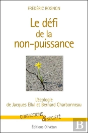 Le Défi De La Non-Puissance : L'Écologie De Jacques Ellul Et Bernard Charbonneau