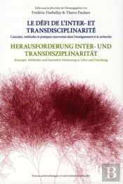 Le Défi De L'Inter- Et Transdisciplinarité : Concepts, Méthodes Et Pratiques Innovantes Dans L'Enseignement Et La Recherche