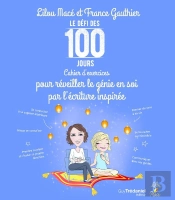 Le Défi Des 100 Jours ! : Cahier D'Exercices Pour Réveiller Le Génie En Soi Par L'Écriture Inspirée