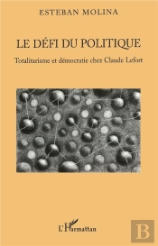 Le Defi Du Politique ; Totalitarisme Et Democratie Chez Claude Lefort