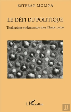 Bertrand.pt - Le Defi Du Politique ; Totalitarisme Et Democratie Chez Claude Lefort