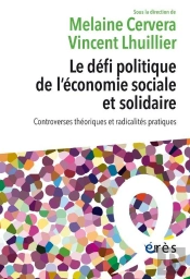 Le Défi Politique De L'Économie Sociale Et Solidaire : Controverses Théoriques Et Radicalités Pratiques