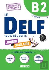 Le Delf - 100% Réussite : Fle ; Junior Et Scolaire ; B2 (2e Édition)