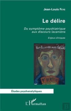Bertrand.pt - Le Délire ; Du Symptôme Psychiatrique Aux Discours Lacaniens ; Enjeux Cliniques