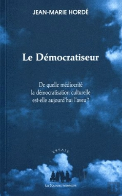 Bertrand.pt - Le Démocratiseur ; De Quelle Médiocrité La Démocratisation Culturelle Est-Elle Aujourd'Hui L'Aveu ?