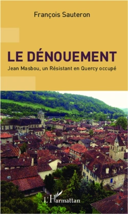 Bertrand.pt - Le Dénouement ; Jean Masbou, Un Resistant En Quercy Occupé
