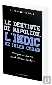Le Dentiste De Napoléon, L'Indic De Jules César... Ces Figure De L'Ombre Qui Ont Influencé L'Histoire