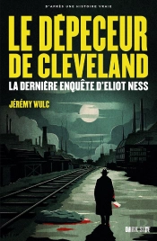 Le Dépeceur De Cleveland : La Dernière Enquête D'Eliot Ness