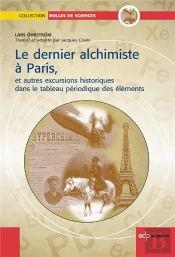 Le Dernier Alchimiste À Paris ; Et Autres Excursions Historiques Dans Le Tableau Des Éléments Chimiques