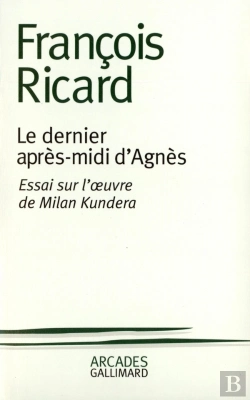 Bertrand.pt - Le Dernier Après-Midi D'Agnès : Essai Sur L'Oeuvre De Milan Kundera
