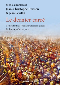 Bertrand.pt - Le Dernier Carré : Combattants De L'Honneur Et Soldats Perdus, De L'Antiquité À Nos Jours