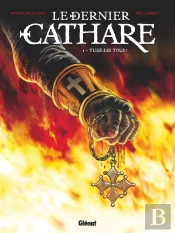 Le Dernier Cathare Tome 1 : Tuez-Les Tous !