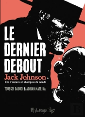 Le Dernier Debout : Jack Johnson, Fils D'Esclaves Et Champion Du Monde