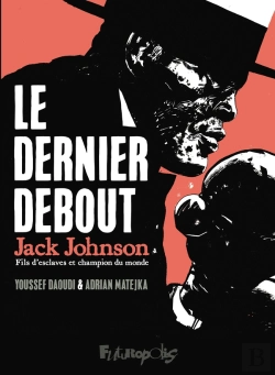Bertrand.pt - Le Dernier Debout : Jack Johnson, Fils D'Esclaves Et Champion Du Monde