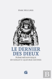 Le Dernier Des Dieux : Poème Métaphysique En Soixante-Quatorze Sextines