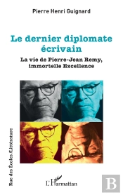 Le Dernier Diplomate Écrivain : La Vie De Pierre-Jean Remy, Immortelle Excellence