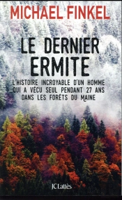 Le Dernier Ermite ; L'Histoire Incroyable D'Un Homme Qui Avécu Seul Pendant 27 Ans Dans Les Forêts Du Maine