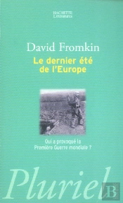 Le Dernier Ete De L'Europe ; Qui A Provoque La Premiere Guerre Mondiale?