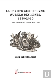 Le Dernier Gentilhomme Au-Delà Des Monts 1720-2025 : Libre Contribution À L'Histoire De La Corse