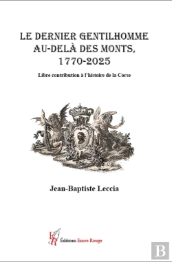 Bertrand.pt - Le Dernier Gentilhomme Au-Delà Des Monts 1720-2025 : Libre Contribution À L'Histoire De La Corse