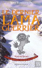 Le Dernier Lama Guerrier ; L'Art Martial Secret Du Tibet
