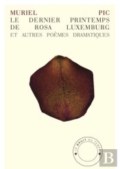 Le Dernier Printemps De Rosa Luxemburg Et Autres Poèmes Dramatiques
