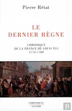 Bertrand.pt - Le Dernier Règne : Chronique De La France De Louis Xvi (1774-1789)