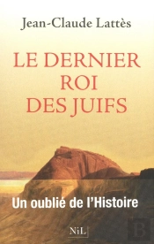 Le Dernier Roi Des Juifs ; Un Oublié De L'Histoire