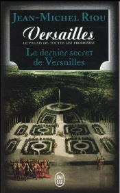 Le Dernier Secret De Versailles ; Versailles Le Palais De Toutes Les Promesses