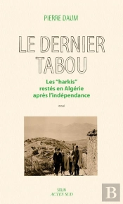 Le Dernier Tabou ; Les 'Harkis' Restés En Algérie Après L'Indépendance
