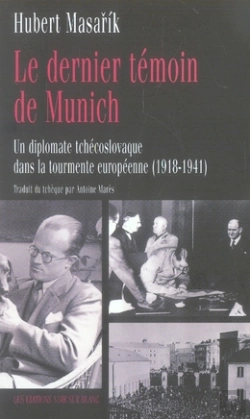 Bertrand.pt - Le Dernier Témoin De Munich ; Un Diplomate Tchécoslovaque Dans La Tourmente Européenne, 1918-1941