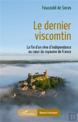 Bertrand.pt - Le Dernier Viscomtin : La Fin D'Un Rêve D'Independance Au Coeur Du Royaume De France