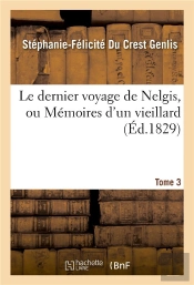 Le Dernier Voyage De Nelgis, Ou Memoires D'Un Vieillard. Tome 3