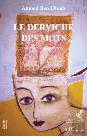 Le Derviche Des Mots ; Poèmes Et Peintures