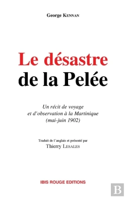 Bertrand.pt - Le Désastre De La Pelée - Un Récit De Voyage Et D'Observation À La Martinique, Mai-Juin 1902