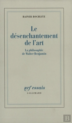 Bertrand.pt - Le Désenchantement De L'Art : La Philosophie De Walter Benjamin