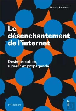 Bertrand.pt - Le Désenchantement De L'Internet ; Désinformation, Rumeur Et Propagande