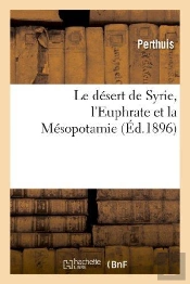 Le Desert De Syrie, L'Euphrate Et La Mesopotamie