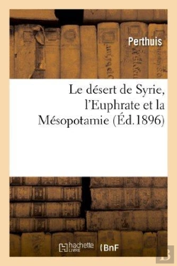 Bertrand.pt - Le Desert De Syrie, L'Euphrate Et La Mesopotamie