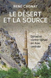 Le Désert Et La Source ; Djihad Et Contre-Djihad En Asie Centrale